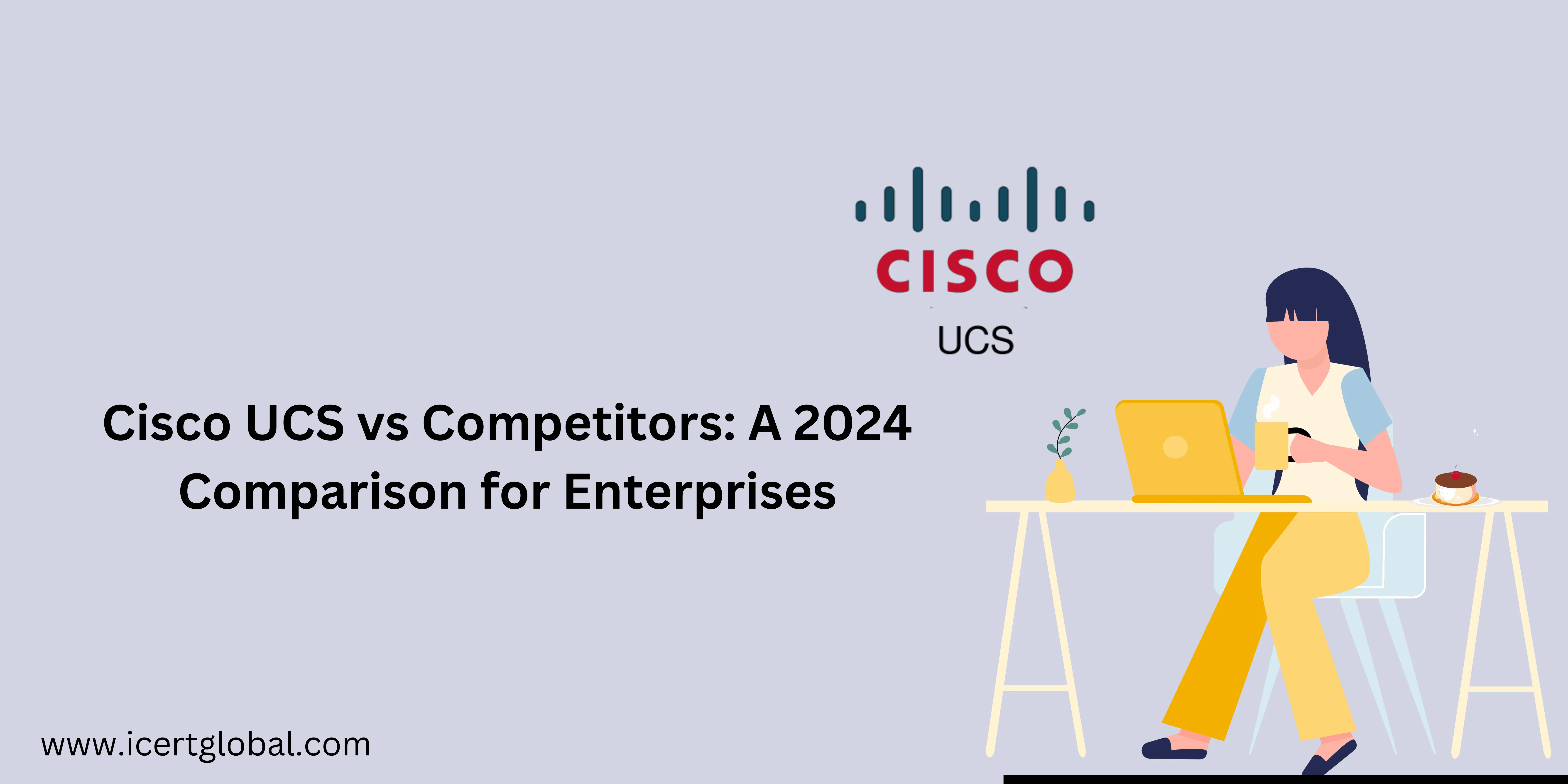 cisco ucs vs competitors a 2024 comparison for enterprises blog